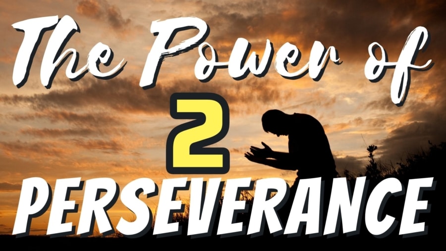 The Power of Perseverance (Part Two)