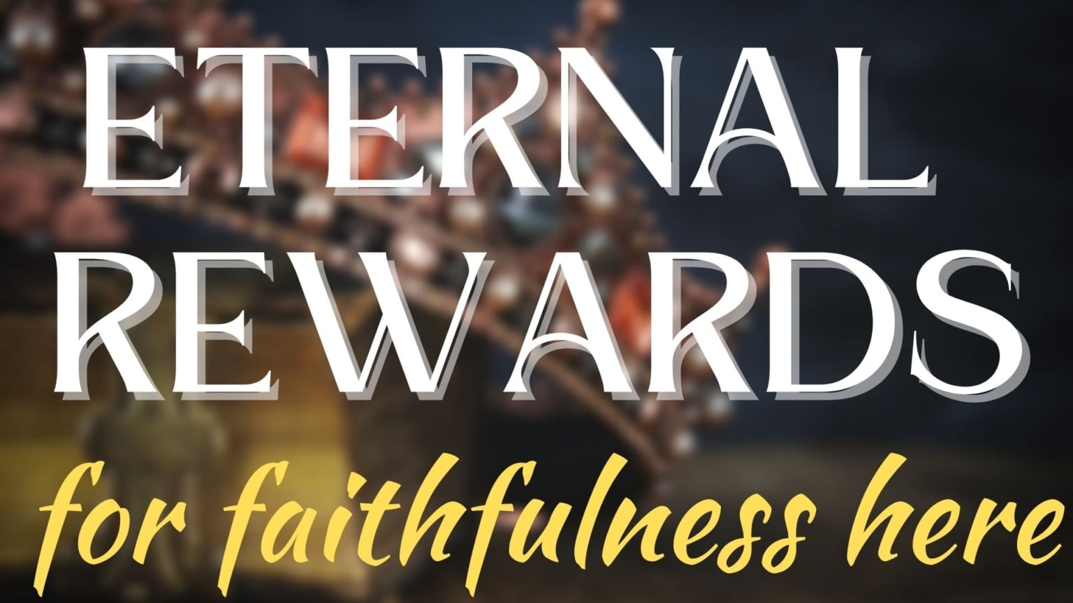 Eternal Rewards for Faithfulness Here Basic Training Bible Ministries