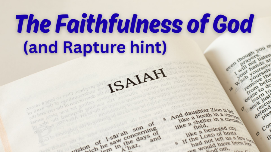 The Faithfulness of God (and Rapture hint) in Isaiah